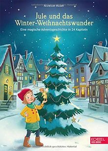 Jule und das Winter-Weihnachtswunder: Eine magische Adventsgeschichte in 24 Kapiteln
