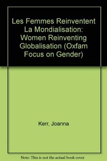 Les Femmes Reinventent La Mondialisation: Women Reinventing Globalisation (Oxfam Focus on Gender)