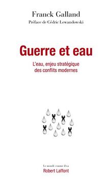 Guerre et eau : l'eau, enjeu stratégique des conflits modernes