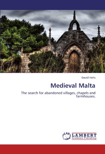 Medieval Malta: The search for abandoned villages, chapels and farmhouses.
