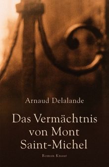 Das Vermächtnis von Mont Saint-Michel von Arnaud Delalande | Buch | Zustand gut