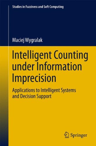 Intelligent Counting Under Information Imprecision: Applications to Intelligent Systems and Decision Support (Studies in Fuzziness and Soft Computing)