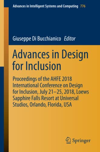 Advances in Design for Inclusion: Proceedings of the AHFE 2018 International Conference on Design for Inclusion, July 21-25, 2018, Loews Sapphire ... Intelligent Systems and Computing, Band 776)