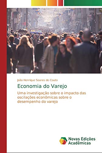 Economia do Varejo: Uma investigação sobre o impacto das oscilações econômicas sobre o desempenho do varejo