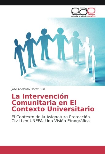 La Intervención Comunitaria en El Contexto Universitario: El Contexto de la Asignatura Protección Civil I en UNEFA. Una Visión Etnográfica