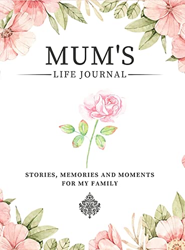 Mum's Life Journal: Stories, Memories and Moments for My Family | A Guided Memory Journal to Share Mum's Life