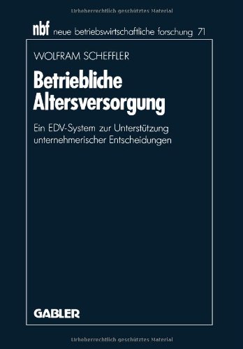 Betriebliche Altersversorgung: Ein EDV-System zur Unterstützung Unternehmerischer Entscheidungen (Neue Betriebswirtschaftliche Forschung (nbf)) (German Edition)