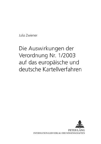 Die Auswirkungen der Verordnung Nr. 1/2003 auf das europäische und deutsche Kartellverfahren (Schriftenreihe zum deutschen und europäischen Gesellschafts- und Wirtschaftsrecht)