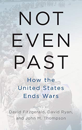 Not Even Past: How the United States Ends Wars