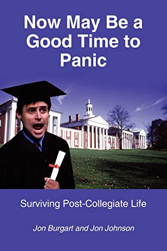 Now May Be a Good Time to Panic: Surviving Post-Collegiate Life