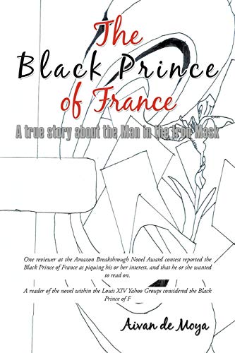 The Black Prince Of France: A True Story About The Man In The Iron Mask