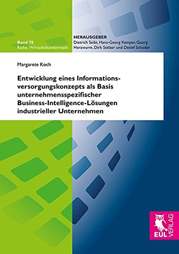 Entwicklung eines Informationsversorgungskonzepts als Basis unternehmensspezifischer Business-Intelligence-Lösungen industrieller Unternehmen (Wirtschaftsinformatik)