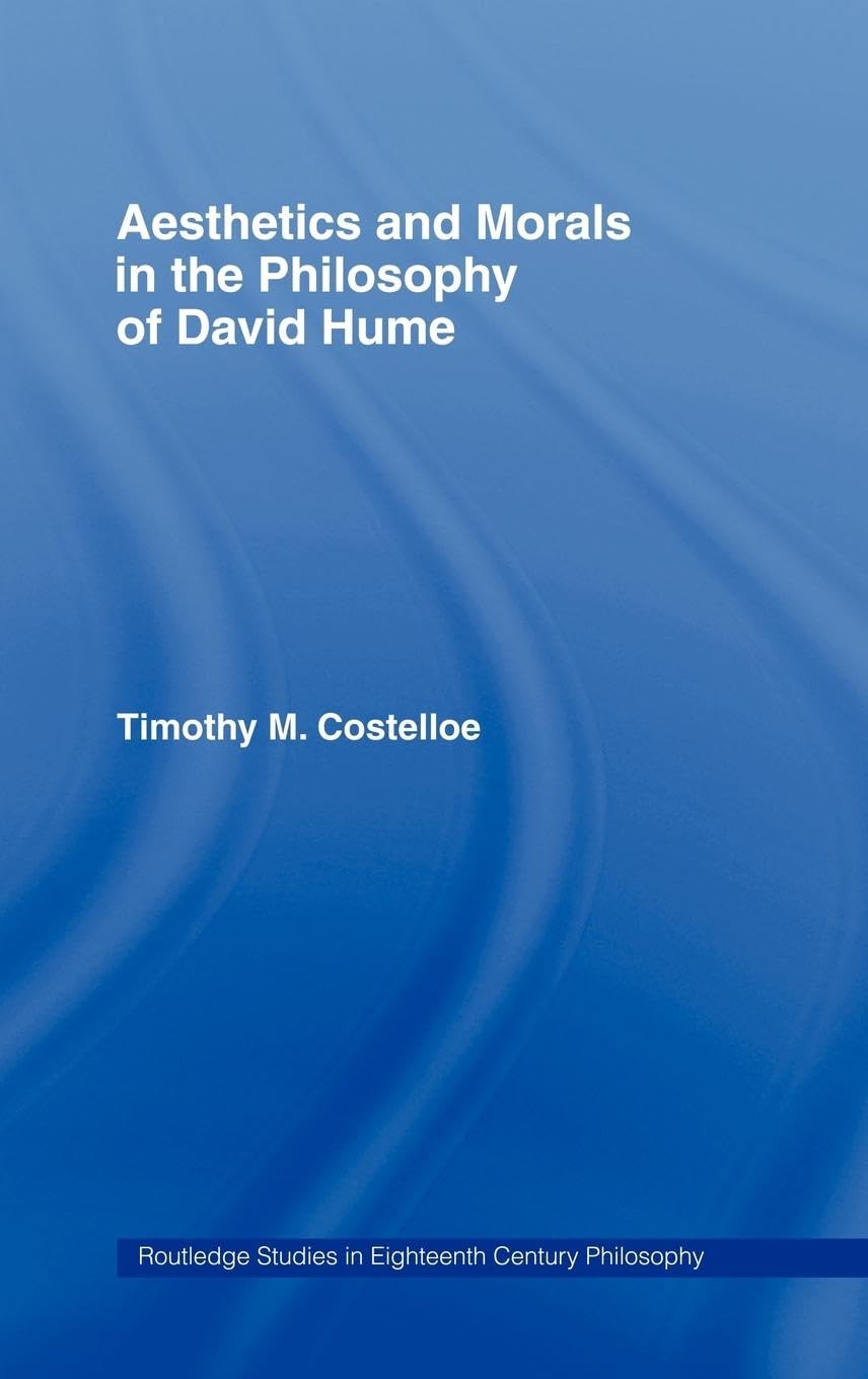 Aesthetics and Morals in the Philosophy of David Hume (Routledge Studies in Eighteenth Century Philosophy )