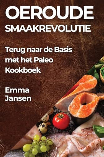 Oeroude Smaakrevolutie: Terug naar de Basis met het Paleo Kookboek