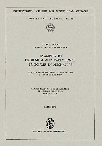 Examples to Extremum and Variational Principles in Mechanics: Seminar Notes Accompaning the Volume No. 54 by H. Lippmann (CISM International Centre for Mechanical Sciences, 65, Band 65)