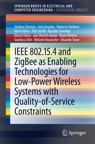 IEEE 802.15.4 and ZigBee as Enabling Technologies for Low-Power Wireless Systems with Quality-of-Service Constraints (SpringerBriefs in Electrical and Computer Engineering)