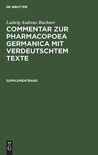 Supplementband: Enthalten die in der 2. und 3. Ausgabe der Pharmakopoe getroffenen Veränderungen mit Berücksichtigung der neu aufgenommenen ... Germanica mit verdeutschtem Texte)