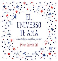 El Universo Te AMA: La astrología te explica por qué (Kepler Astrología)