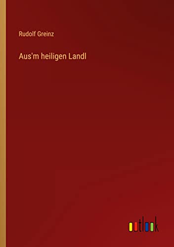 Aus'm heiligen Landl