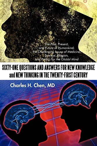 Sixty-One Questions and Answers for New Knowledge and New Thinking in the Twenty-First Century: The Past, Present, and Future of Humankind; The Challe