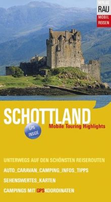 Schottland. Mobil Reisen: Die schönsten Routen und Touren für individuelles Reisen mit dem Auto, Caravan, Motorrad, Wohnmobil. GPS-Koordinaten