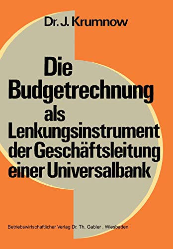 Die Budgetrechnung als Lenkungsinstrument der Geschäftsleitung einer Universalbank (Schriftenreihe zur Bankbetriebslehre und Finanzierung, 3, Band 3)