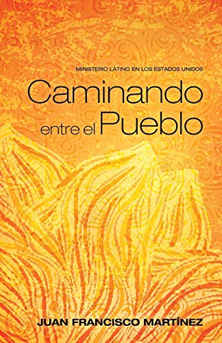 Caminando entre el Pueblo: Ministerio Latino en los Estados Unidos