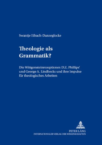 Theologie als Grammatik?: Die Wittgensteinrezeptionen D. Z. Phillips' und George A. Lindbecks und ihre Impulse für theologisches Arbeiten (Beiträge zur theologischen Urteilsbildung)