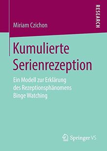 Kumulierte Serienrezeption: Ein Modell zur Erklärung des Rezeptionsphänomens Binge Watching