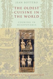 The Oldest Cuisine in the World: Cooking In Mesopotamia