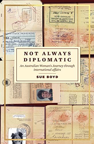 Not Always Diplomatic: An Australian Woman’s Journey through international affairs