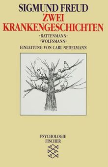 Zwei Krankengeschichten: »Rattenmann« / »Wolfsmann«: Bemerkungen über einen Fall von Zwangsneurose. Aus der Geschichte einer infantilen Neurose