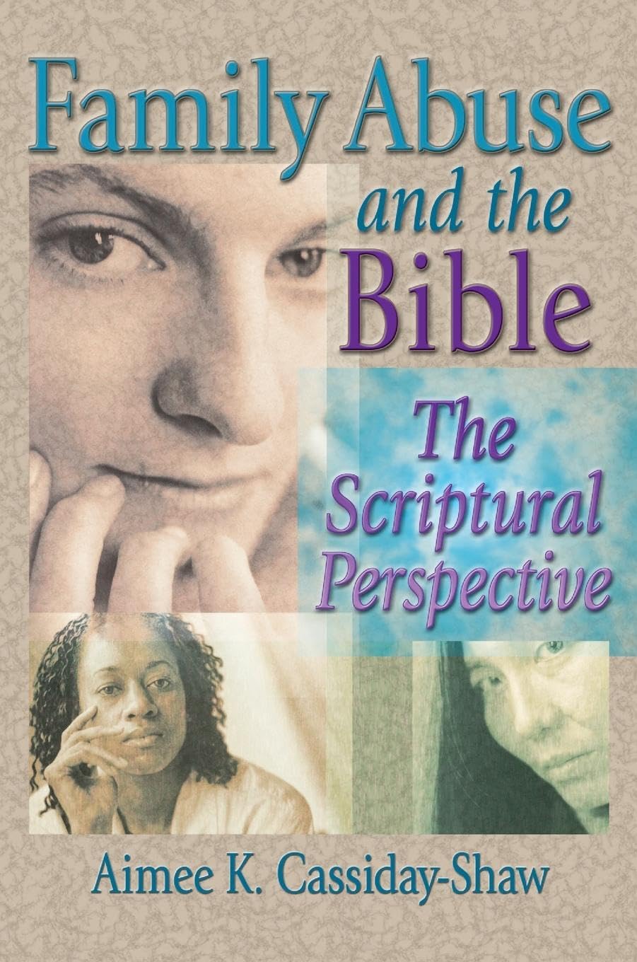 Family Abuse and the Bible: The Scriptural Perspective (Haworth Religion and Mental Health)