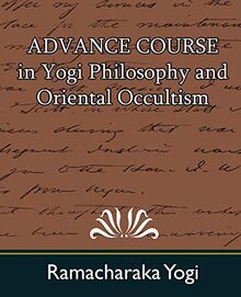 Advance Course in Yogi Philosophy and Oriental Occultism