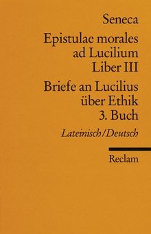 Reclams Universal-Bibliothek Nr. 2134: Epistulae morales ad Lucilium, Liber III / Briefe an Lucilius über Ethik, 3. Buch