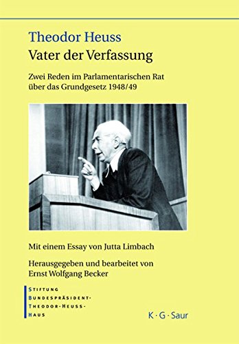 Theodor Heuss - Vater der Verfassung: Zwei Reden im Parlamentarischen Rat über das Grundgesetz 1948/49. Mit einem Essay von Jutta Limbach