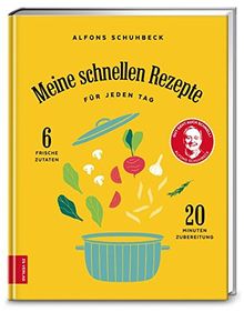 Meine schnellen Rezepte: Für jeden Tag - 6 frische Zutaten, 20 Minuten Zubereitung