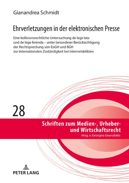 Ehrverletzungen in der elektronischen Presse: Eine kollisionsrechtliche Untersuchung de lege lata und de lege ferenda – unter besonderer ... Urheber- und Wirtschaftsrecht, Band 28)