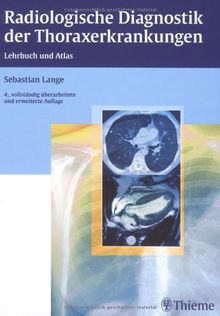 Radiologische Diagnostik der Thoraxerkrankungen: Lehrbuch und Atlas