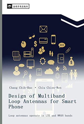 Design of Multiband Loop Antennas for Smart Phone: Loop antennas operate in LTE and WWAN bands