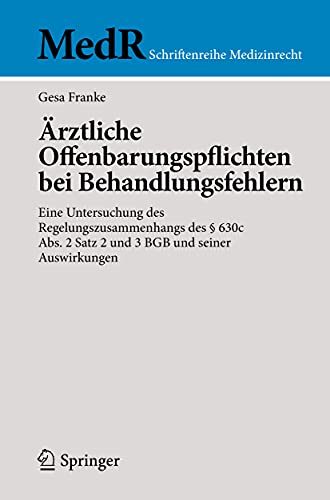 Ärztliche Offenbarungspflichten bei Behandlungsfehlern: Eine Untersuchung des Regelungszusammenhangs des § 630c Abs. 2 Satz 2 und 3 BGB und seiner Auswirkungen (MedR Schriftenreihe Medizinrecht)