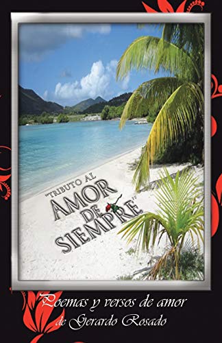 ''Tributo al Amor de Siempre'': Poemas y Versos de Amor de Gerardo Rosado