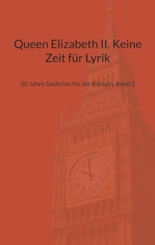 Queen Elizabeth II. Keine Zeit für Lyrik: 50 Jahre Gedichte für die Königin. Band 2