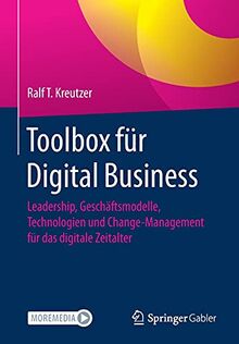 Toolbox für Digital Business: Leadership, Geschäftsmodelle, Technologien und Change-Management für das digitale Zeitalter