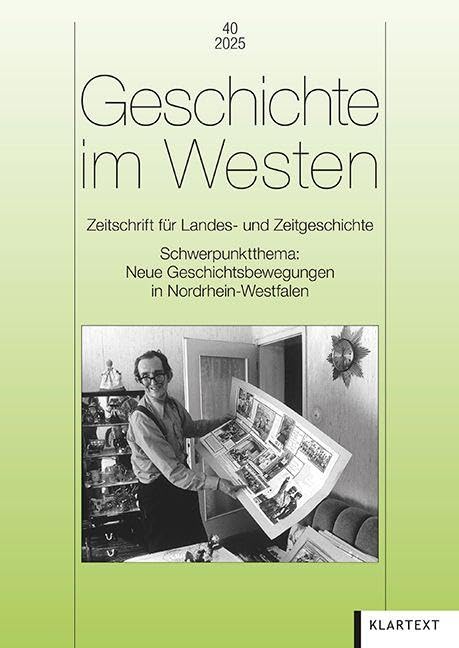 Geschichte im Westen 40/2025: Zeitschrift für Landes- und Zeitgeschichte. Schwerpunktthema: Neue Geschichtsbewegungen in Nordrhein-Westfalen