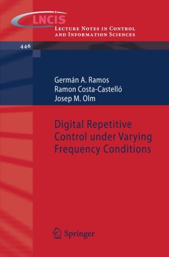Digital Repetitive Control under Varying Frequency Conditions (Lecture Notes in Control and Information Sciences)