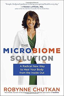 The Microbiome Solution: A Radical New Way to Heal Your Body from the Inside Out