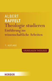 Theologie studieren: Einführung ins wissenschaftliche Arbeiten (Grundlagen Theologie)