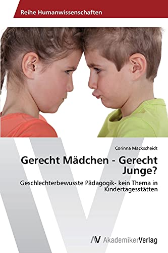 Gerecht Mädchen - Gerecht Junge?: Geschlechterbewusste Pädagogik- kein Thema in Kindertagesstätten