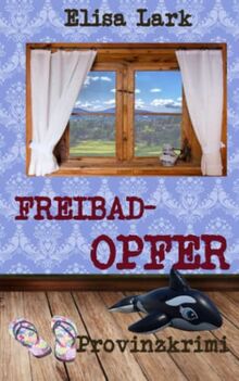 Freibadopfer: Neunzehnter Fall der Huber Franzi (Provinzkrimi)